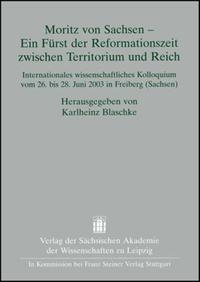 Moritz von Sachsen – Ein Fürst der Reformationszeit zwischen Territorium und Reich