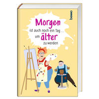 Morgen ist auch noch ein Tag ... um älter zu werden