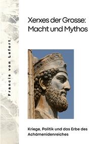 Xerxes der Grosse: Macht und Mythos