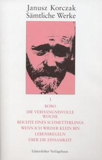 Sämtliche Werke / Bobo. Die verhängnisvolle Woche. Beichte eines Schmetterlings. Wenn ich wieder klein bin. Lebensregeln. Über die Einsamkeit.