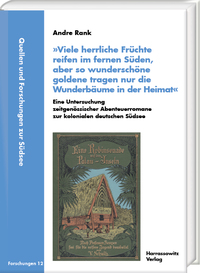 »Viele herrliche Früchte reifen im fernen Süden, aber so wunderschöne goldene tragen nur die Wunderbäume in der Heimat«. Eine Untersuchung zeitgenössischer Abenteuerromane zur kolonialen deutschen Südsee