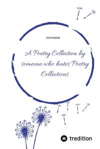 A Poetry Collection by someone who hates poetry collections