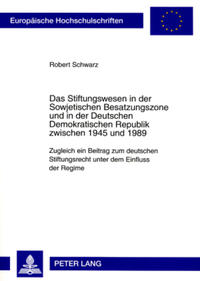 Das Stiftungswesen in der Sowjetischen Besatzungszone und in der Deutschen Demokratischen Republik zwischen 1945 und 1989