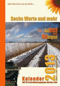 Sechs Worte und mehr über Aufbruch und Neubeginn Kalender 2013