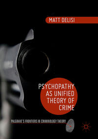 Psychopathy as Unified Theory of Crime