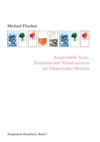 Ausgewählte Texte, Gedanken und Visualisationen zur Chinesischen Medizin