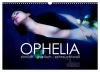 OPHELIA, sinnlich - mystisch - sehnsuchtsvoll (Wandkalender 2025 DIN A3 quer), CALVENDO Monatskalender