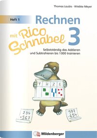 Rechnen mit Rico Schnabel 3, Heft 1 – Selbstständig das Addieren und Subtrahieren bis 1000 trainieren