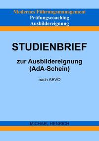 Modernes Führungsmanagement Prüfungscoaching Ausbildereignung Studienbrief zur Ausbildereignung (AdA-Schein) nach AEVO