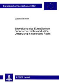 Entwicklung des Europäischen Bodenschutzrechts und seine Umsetzung in nationales Recht