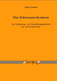 Das Eckermann-Syndrom. Zur Entstehungs- und Entwicklungsgeschichte des Autoreninterviews