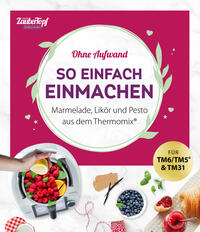 mein ZauberTopf Einfach lecker! Ohne Aufwand. So einfach Einmachen