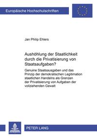 Aushöhlung der Staatlichkeit durch die Privatisierung von Staatsaufgaben?