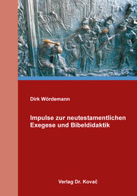 Impulse zur neutestamentlichen Exegese und Bibeldidaktik