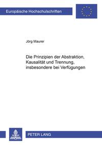 Die Prinzipien der Abstraktion, Kausalität und Trennung, insbesondere bei Verfügungen