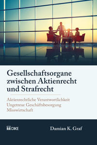 Gesellschaftsorgane zwischen Aktienrecht und Strafrecht