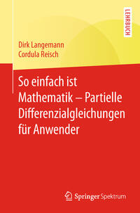 So einfach ist Mathematik – Partielle Differenzialgleichungen für Anwender