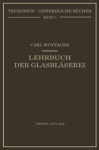 Lehrbuch der Glasbläserei einschließlich der Anfertigung der Aräometer, Barometer, Thermometer, maßanalytischenGeräte, Vakuumröhren und Quecksilberluftpumpen