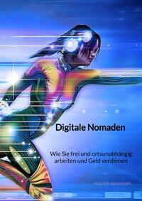 Digitale Nomaden - Wie Sie frei und ortsunabhängig arbeiten und Geld verdienen