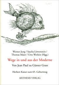 Wege in und aus der Moderne. Von Jean Paul zu Günter Grass