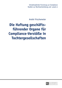 Die Haftung geschäftsführender Organe für Compliance-Verstöße in Tochtergesellschaften