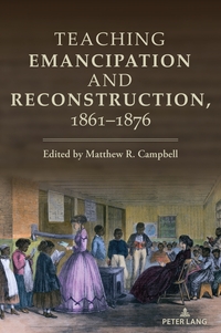 Teaching Emancipation and Reconstruction, 1861-1876