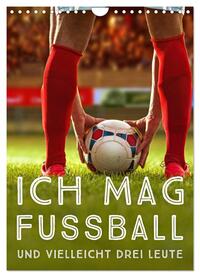 Ich mag Fußball… und vielleicht drei Leute. Sprüche und Weisheiten vom Spielfeldrand (Wandkalender 2025 DIN A4 hoch), CALVENDO Monatskalender