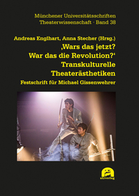 ‚Wars das jetzt? War das die Revolution?‘ Transkulturelle Theaterästhetiken