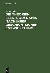 Die Theorien Elektrodynamik nach ihrer geschichtlichen Entwickelung