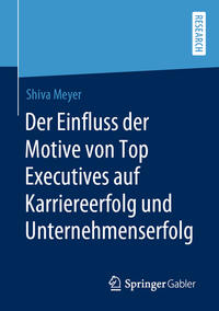 Der Einfluss der Motive von Top Executives auf Karriereerfolg und Unternehmenserfolg