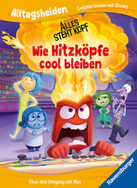 Alltagshelden - Gefühle lernen mit Disney: Disney / Pixar Alles steht Kopf - Wie Hitzköpfe cool bleiben. Über den Umgang mit Wut.