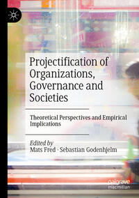 Projectification of Organizations, Governance and Societies