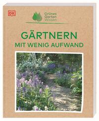 Grünes Gartenwissen. Gärtnern mit wenig Aufwand