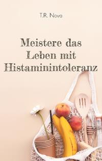 Meistere das Leben mit Histaminintoleranz