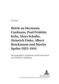 Briefe an Hermann Cardauns, Paul Fridolin Kehr, Aloys Schulte, Heinrich Finke, Albert Brackmann und Martin Spahn 1923-1944