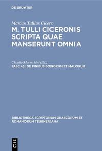 Marcus Tullius Cicero: M. Tulli Ciceronis scripta quae manserunt omnia / De finibus bonorum et malorum