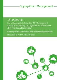 Entwicklung eines Industrie-4.0-Managementkonzepts als Beitrag zur Digitalen Transformation der Logistik und Produktion