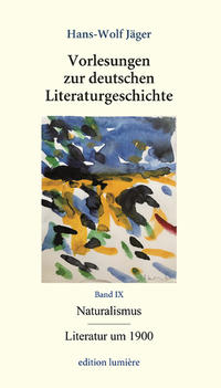 Vorlesungen zur deutschen Literaturgeschichte. Bd. IX Naturalismus/ Literatur um 1900