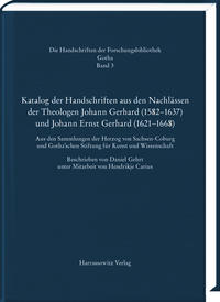 Katalog der Handschriften aus den Nachlässen der Theologen Johann Gerhard (1582–1637) und Johann Ernst Gerhard (1621–1668)