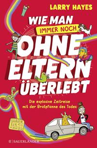 Wie man ohne Eltern überlebt – immer noch! Die explosive Zeitreise mit der Bratpfanne des Todes