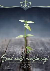 Seid nicht nachlässig!