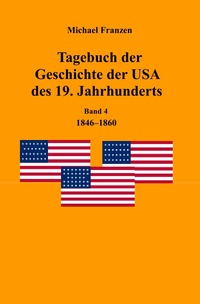 Tagebuch der Geschichte der USA des 19. Jahrhunderts, Band 4 1846-1860