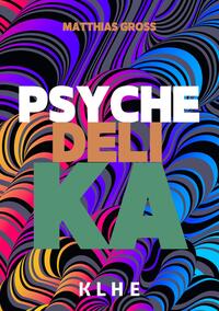 Psychedelika: Reisen an die Grenzen des Bewusstseins