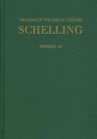 Friedrich Wilhelm Joseph Schelling: Historisch-kritische Ausgabe / Reihe I: Werke. Band 10: Schriften 1801: ›Darstellung meines Systems der Philosophie‹ und andere Texte