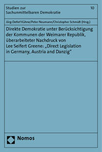 Direkte Demokratie unter Berücksichtigung der Kommunen der Weimarer Republik, überarbeiteter Nachdruck von Lee Seifert Greene: "Direct Legislation in Germany, Austria and Danzig"