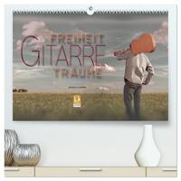 Gitarre - Freiheit Träume (hochwertiger Premium Wandkalender 2025 DIN A2 quer), Kunstdruck in Hochglanz