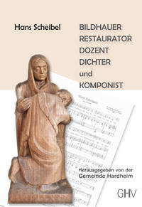 Hans Scheibel - BILDHAUER – RESTAURATOR – DOZENT – DICHTER und KOMPONIST