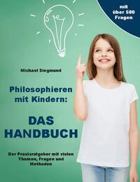 Philosophieren mit Kindern: DAS HANDBUCH