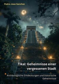 Tikal: Geheimnisse einer vergessenen Stadt