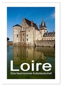 Loire - Eine faszinierende Kulturlandschaft (Wandkalender 2025 DIN A2 hoch), CALVENDO Monatskalender